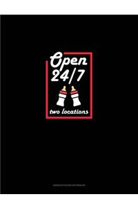 Open 24/7 Two Locations