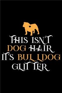 This Isn't Dog Hair It's Bulldog Glitter