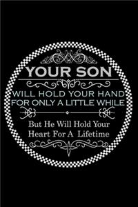 Your Son Will Hold Your Hand For Only Little While But He Will Hold Your Heart For A Lifetime