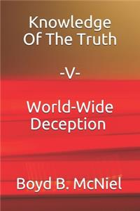 Knowledge Of The Truth V World-Wide Deception