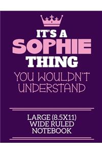 It's A Sophie Thing You Wouldn't Understand Large (8.5x11) Wide Ruled Notebook