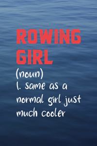 Rowing Girl (Noun) 1. Same As A Normal Girl Just Much Cooler