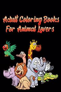 Adult Coloring Books for animal lovers: Awesome 100+ Coloring Animals, Birds, Mandalas, Butterflies, Flowers, Paisley Patterns, Garden Designs, and Amazing Swirls for Adults Relaxation