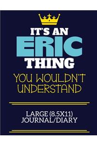 It's An Eric Thing You Wouldn't Understand Large (8.5x11) Journal/Diary