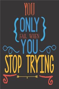 You Only Fail When You Stop Trying