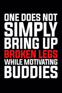 One Does Not Simply Bring Up Broken Legs While Motivating Buddies