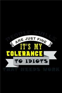 My People Skills are just Fine. It is my tolerance for idiots that needs work