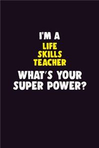 I'M A Life Skills Teacher, What's Your Super Power?