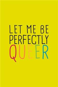 Let Me Perfectly Queer LGBTQ Notebook