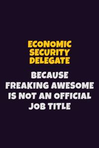 Economic Security Delegate, Because Freaking Awesome Is Not An Official Job Title