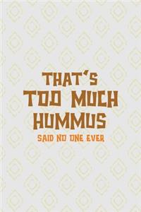 Thats Too Much Hummus Said No One Ever