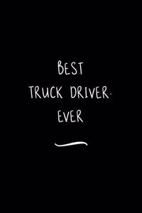 Best Truck Driver. Ever