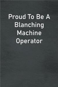 Proud To Be A Blanching Machine Operator