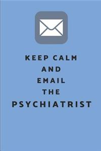 Keep Calm and Email the Psychiatrist