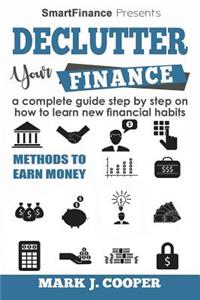 Declutter Your Finance: A Complete Guide Step by Step on How to Learn New Financial Habits