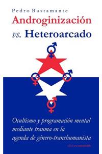 Androginizacion vs. Heteroarcado: Ocultismo Y Programacion Mental Mediante Trauma En La Agenda de Genero-Transhumanista