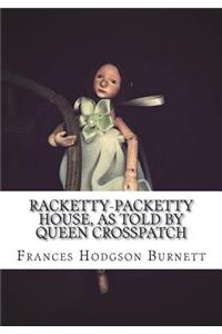 Racketty-Packetty House, as Told by Queen Crosspatch