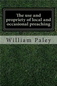 The use and propriety of local and occasional preaching