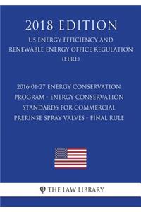2016-01-27 Energy Conservation Program - Energy Conservation Standards for Commercial Prerinse Spray Valves - Final rule (US Energy Efficiency and Renewable Energy Office Regulation) (EERE) (2018 Edition)