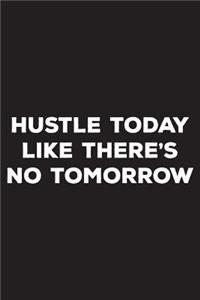 Hustle Today Like There's No Tomorrow