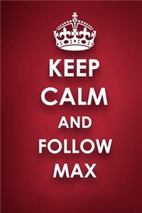 Keep Calm And Follow Max