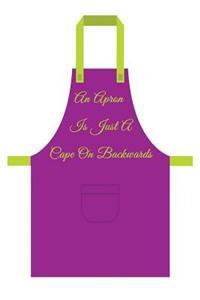 An Apron Is Just a Cape on Backwards: Men's/Women's Blank Recipe Book for Cooking, Baking, Grilling & More