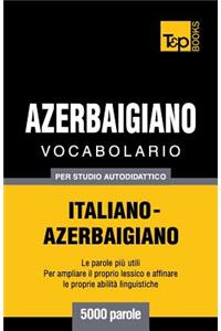 Vocabolario Italiano-Azerbaigiano per studio autodidattico - 5000 parole