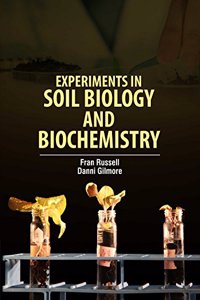 Experiments in Soil Biology and Biochemistry by Fran Russell & Danni Gilmore