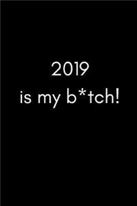 2019 Is My B*tch!