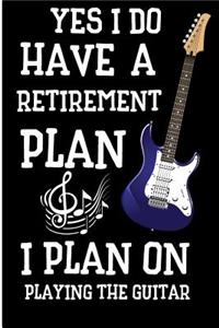 Yes I Do Have a Retirement Plan I Plan on Playing the Guitar