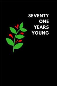 Seventy One Years Young