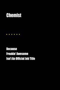 Chemist Because Freakin' Awesome Isn't an Official Job Title: Blank Lined Journal