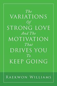 The Variations of Strong Love and the Motivation That Drives You to Keep Going