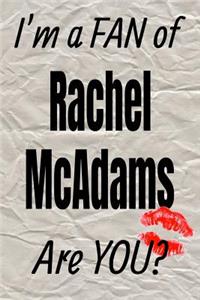 I'm a Fan of Rachel McAdams Are You? Creative Writing Lined Journal