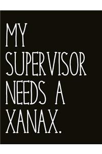 My Supervisor Needs a Xanax.