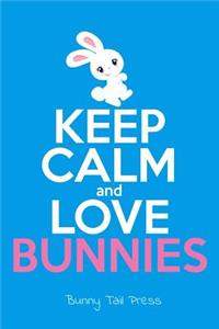 Keep Calm & Love Bunnies