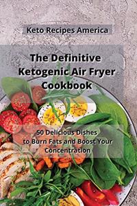The Definitive Ketogenic Air Fryer Cookbook