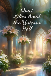 Quiet Lilies Amid the Unicorn Hall