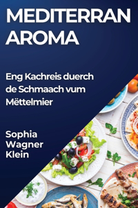 Mediterran Aroma: Eng Kachreis duerch de Schmaach vum Mëttelmier