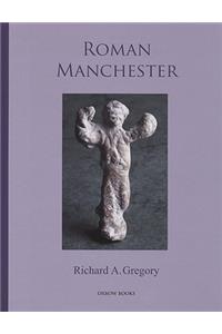 Roman Manchester: The University of Manchester's Excavations Within the Vicus 2001-5: The University of Manchester's Excavations Within the Vicus 2001-5