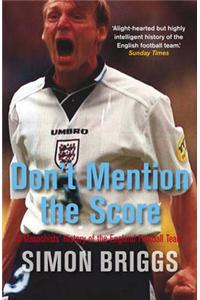 Don't Mention the Score: A Masochist's History of England's Football Team