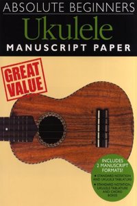 Absolute Beginners Ukulele: Manuscript Paper