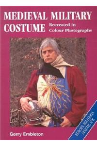 Medieval Military Costume: Recreated in Colour Photographs