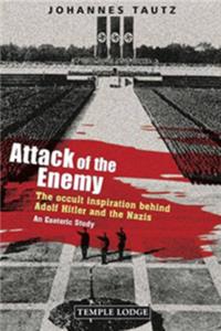 Attack of the Enemy: The Occult Inspiration Behind Adolf Hitler and the Nazis