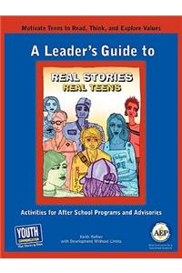 A Leader's Guide to Real Stories, Real Teens: Stories by Teens about Making Choices and Keeping It Real