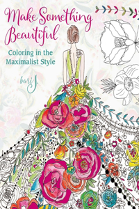 Make Something Beautiful: Coloring in the Maximalist Style