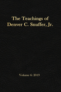 Teachings of Denver C. Snuffer, Jr. Volume 6