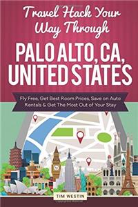 Travel Hack Your Way Through Palo Alto, CA, United States