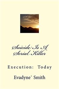 Suicide Is a Serial Killer: Execution: Today: Volume 1 (Evadyne With Company...talk Worth Listening to)