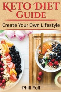 Keto Diet Guide: Create Your Own Lifestyle